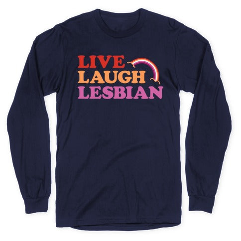 Live Laugh Lesbian Longsleeve Tee